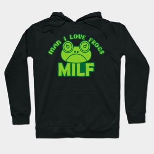 Man I Love Frogs - MILF - funny frog Hoodie